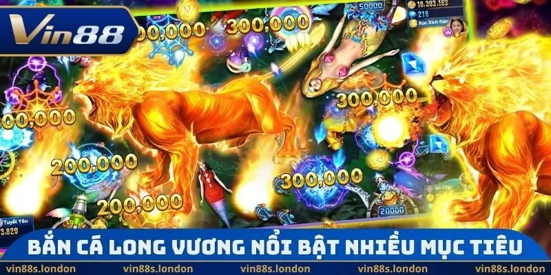 Bắn cá Long Vương nổi bật nhiều mục tiêu