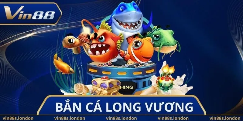 Bắn Cá Long Vương