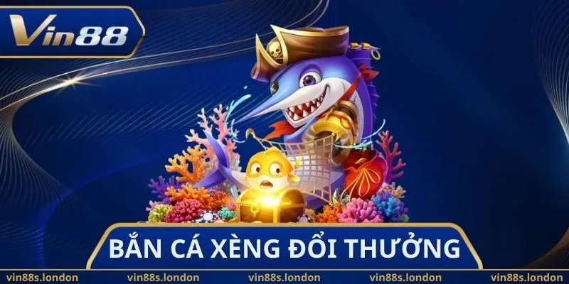 Bắn Cá Xèng Đổi Thưởng