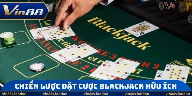 Chiến lược đặt cược Blackjack hữu ích