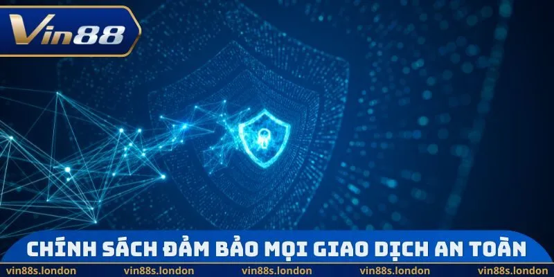 Chính sách đảm bảo mọi giao dịch an toàn