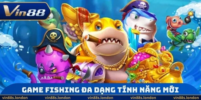 Game fishing đa dạng tính năng mới