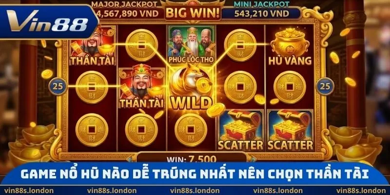 Game nổ hũ nào dễ trúng nhất nên chọn Thần Tài