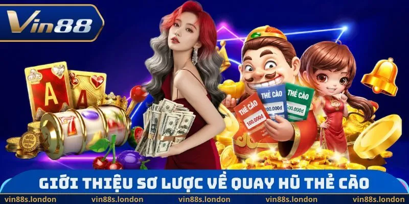 Giới thiệu sơ lược về quay hũ thẻ cào 