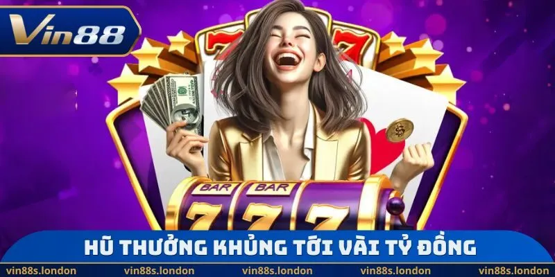 Hũ thưởng khủng tới vài tỷ đồng