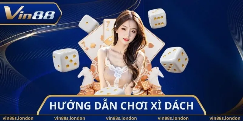 Hướng Dẫn Chơi Xì Dách