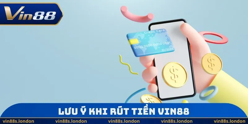 Lưu ý khi rút tiền Vin88