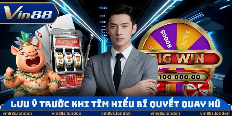 Lưu ý trước khi tìm hiểu bí quyết quay hũ 