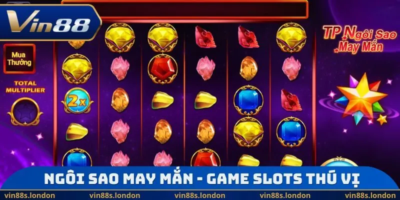 Ngôi sao may mắn - Game slots thú vị