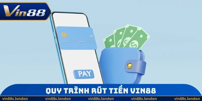 Quy trình rút tiền Vin88