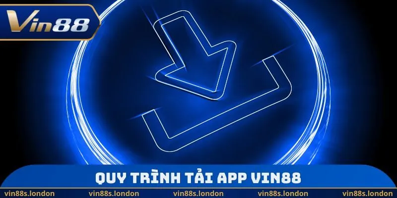Quy trình tải app Vin88