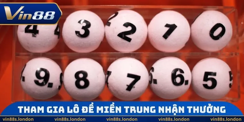 Tham gia lô đề miền Trung nhận thưởng lớn