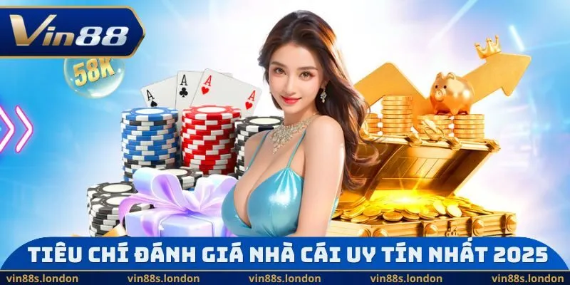 Tiêu chí đánh giá nhà cái uy tín nhất 2025